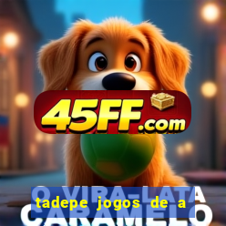 tadepe jogos de a  o